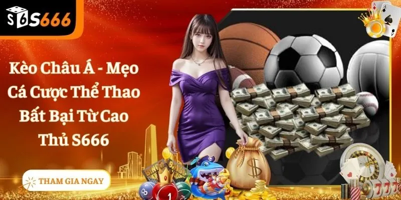 Kèo Châu Á - Loại Hình Cá Cược Uy Tín & Chất Lượng Nhất 2025
