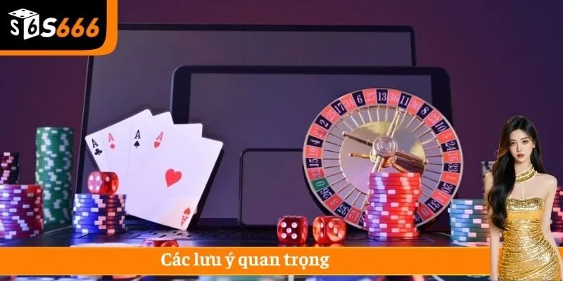Các lưu ý quan trọng