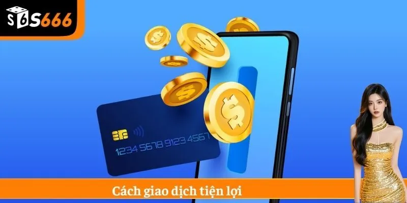 Cách giao dịch tiện lợi
