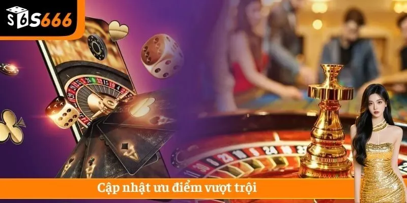 Cập nhật ưu điểm vượt trội