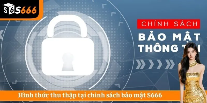Hình thức thu thập tại chính sách bảo mật S666