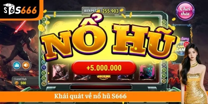 Khái quát về nổ hũ S666