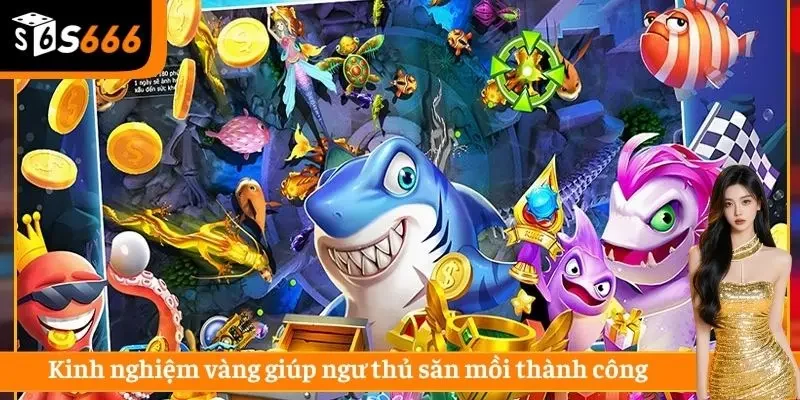 Kinh nghiệm vàng giúp ngư thủ săn mồi thành công