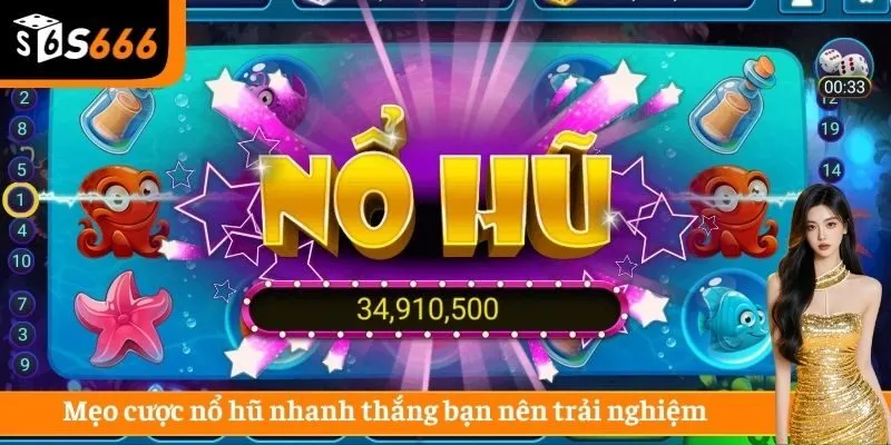 Mẹo cược nổ hũ nhanh thắng bạn nên trải nghiệm 
