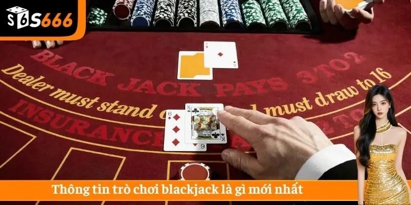 Thông tin trò chơi blackjack là gì mới nhất