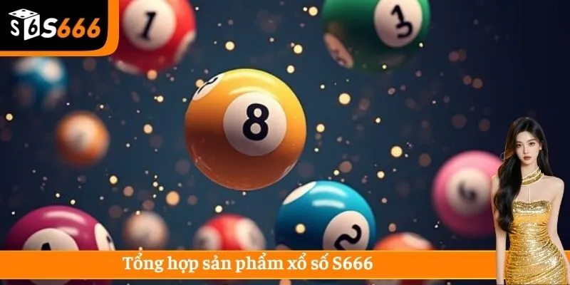 Tổng hợp sản phẩm xổ số S666