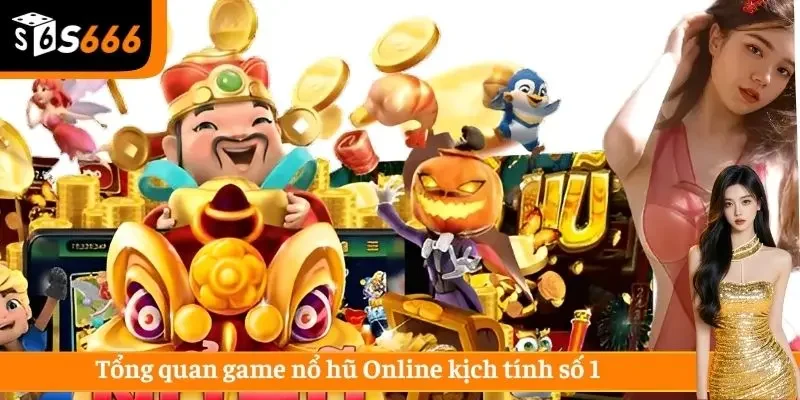 Tổng quan game nổ hũ Online kịch tính số 1